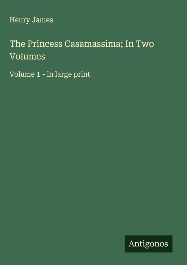 The Princess Casamassima; In Two Volumes - Henry James (Buch)
