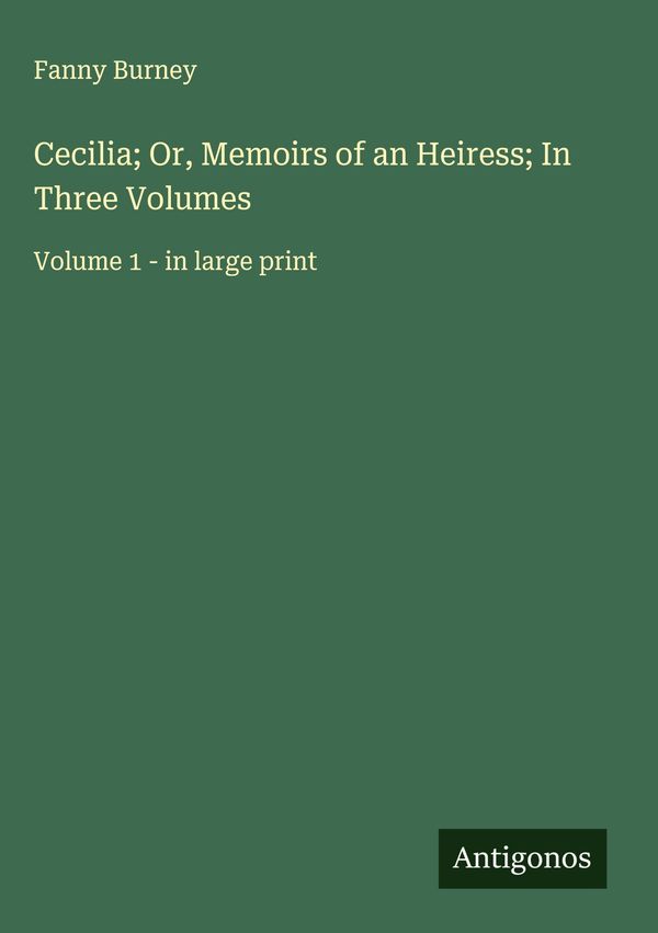 Cecilia; Or, Memoirs of an Heiress; In Three Volumes - Fanny Burney