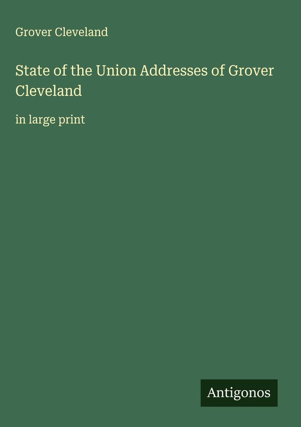 State of the Union Addresses of Grover Cleveland - Grover Cleveland