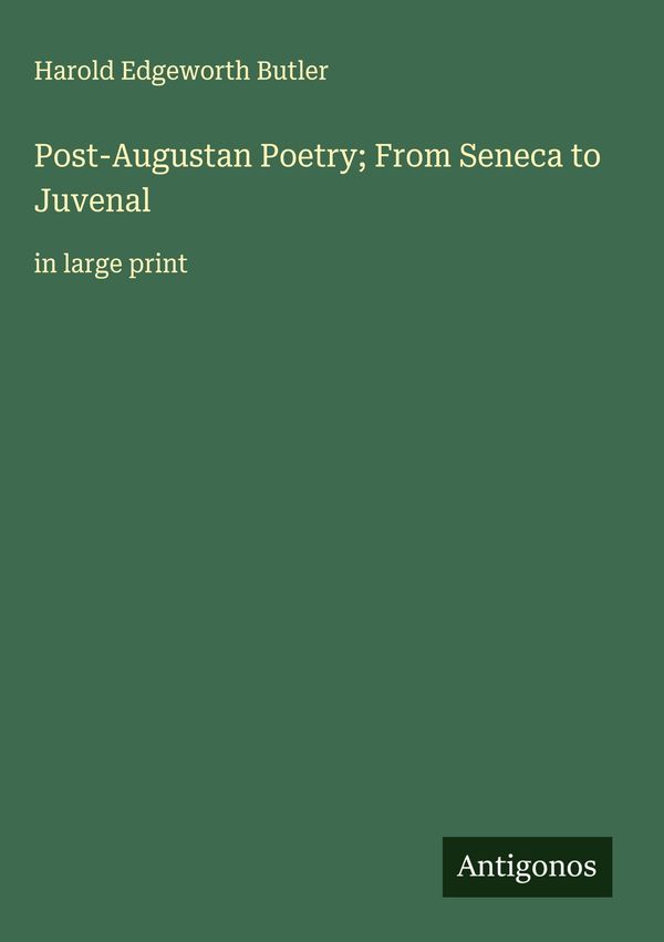 Post-Augustan Poetry; From Seneca to Juvenal - Harold Edgeworth Butler