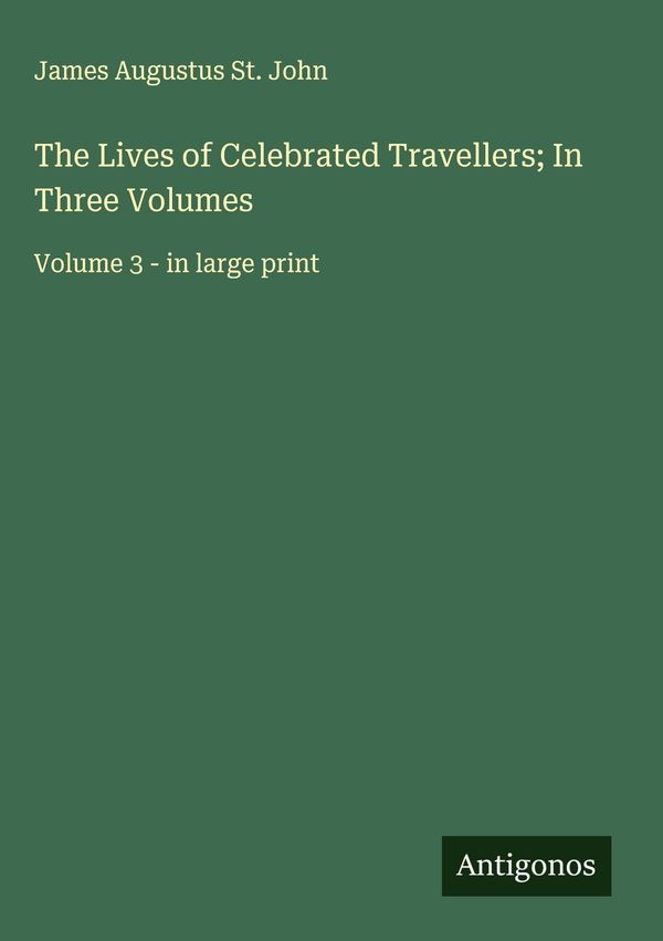 The Lives of Celebrated Travellers; In Three Volumes (Buch)
