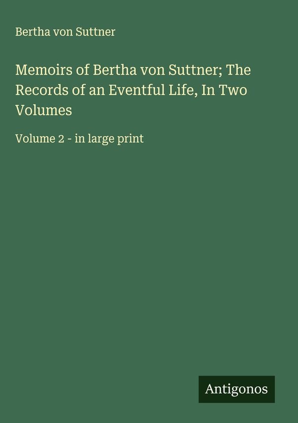 Memoirs of Bertha von Suttner; The Records of an Eventful Life, In ...