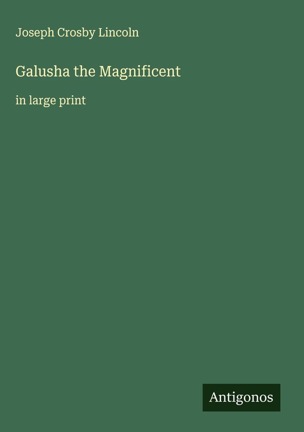Galusha the Magnificent - Joseph Crosby Lincoln (Buch)