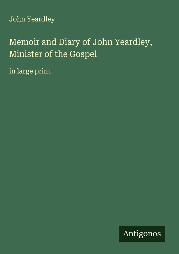 Memoir and Diary of John Yeardley, Minister of the Gospel (Buch)