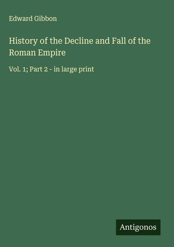 History of the Decline and Fall of the Roman Empire - Edward Gibbon