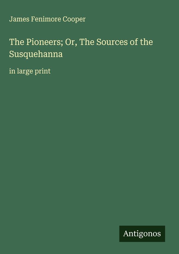 The Pioneers; Or, The Sources of the Susquehanna (Buch)