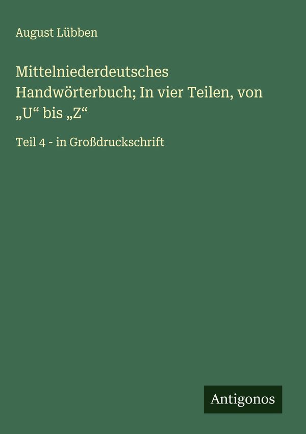 Mittelniederdeutsches Handwörterbuch; In vier Teilen, von "U" bis "...