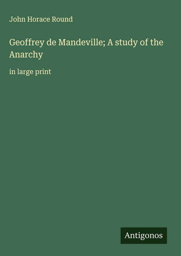 Geoffrey de Mandeville; A study of the Anarchy - John Horace Round