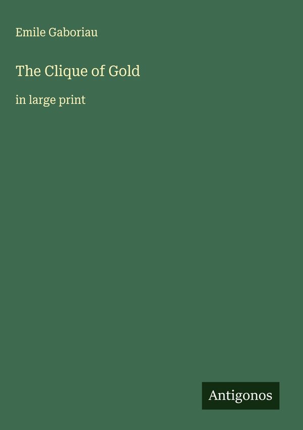 The Clique of Gold - Emile Gaboriau (Buch)