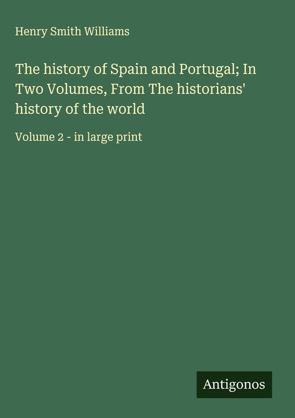 The history of Spain and Portugal; In Two Volumes, From The histori...