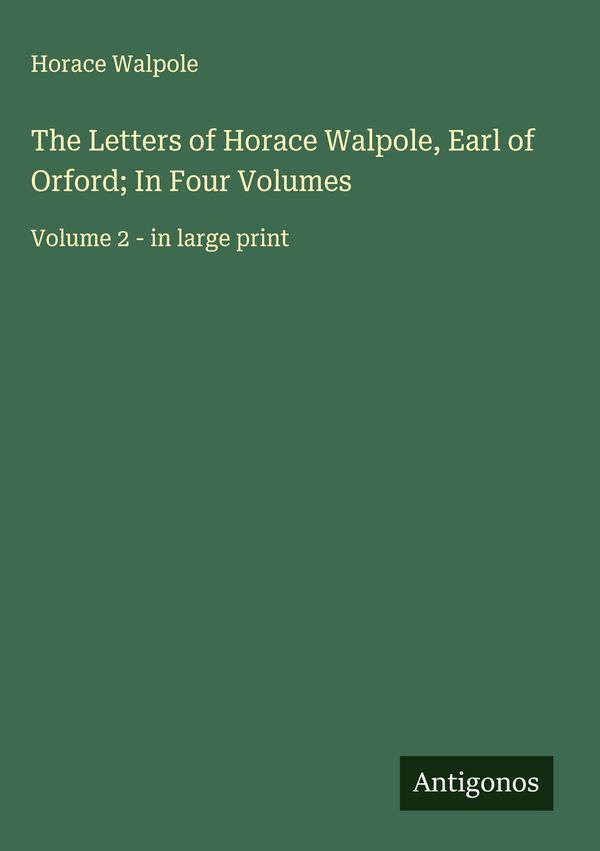 The Letters of Horace Walpole, Earl of Orford; In Four Volumes (Buch)