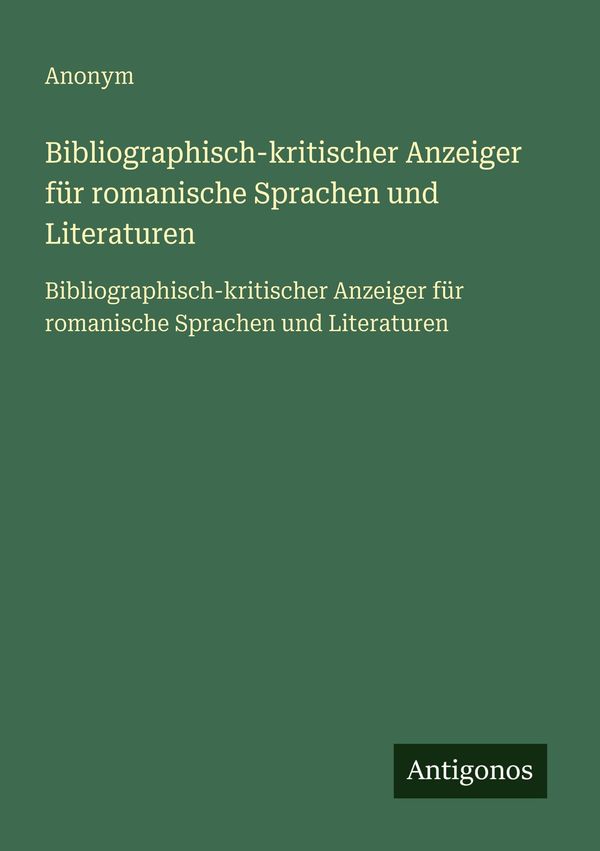 Bibliographisch-kritischer Anzeiger für romanische Sprachen und Lit...