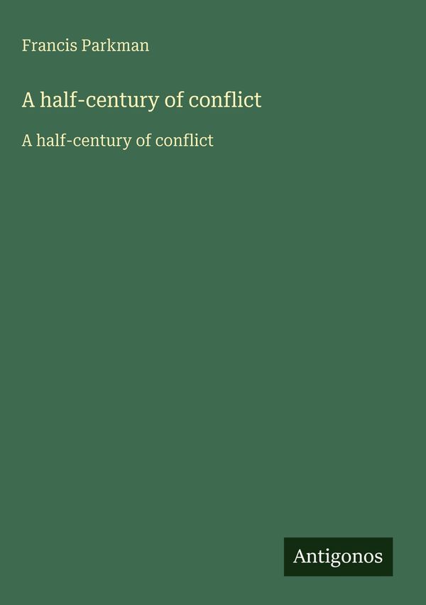 A half-century of conflict - Francis Parkman (Buch)