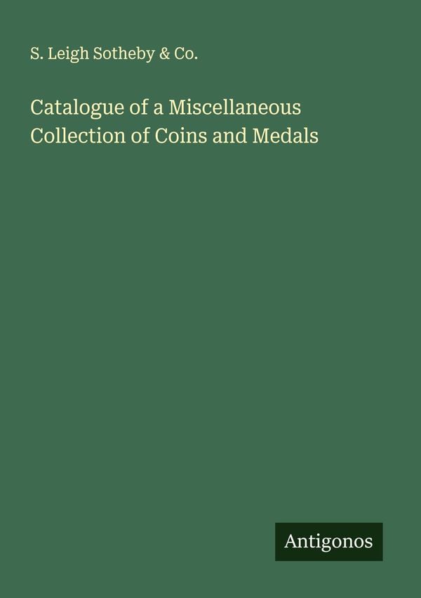 Catalogue of a Miscellaneous Collection of Coins and Medals (Buch)