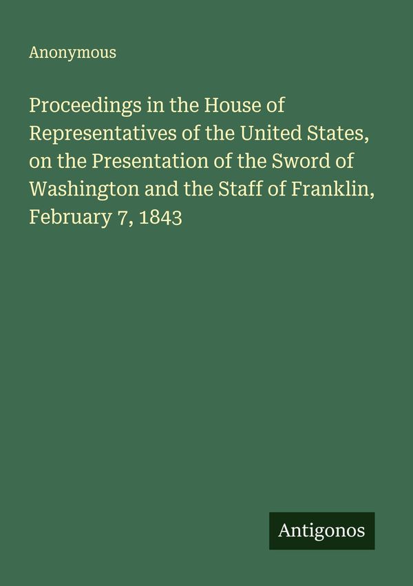 Proceedings in the House of Representatives of the United States, o...