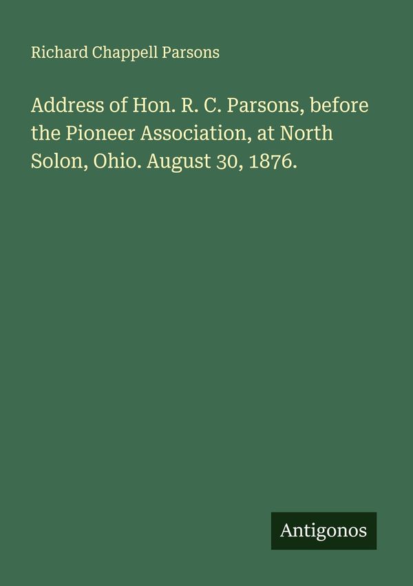 Address of Hon. R. C. Parsons, before the Pioneer Association, at N...