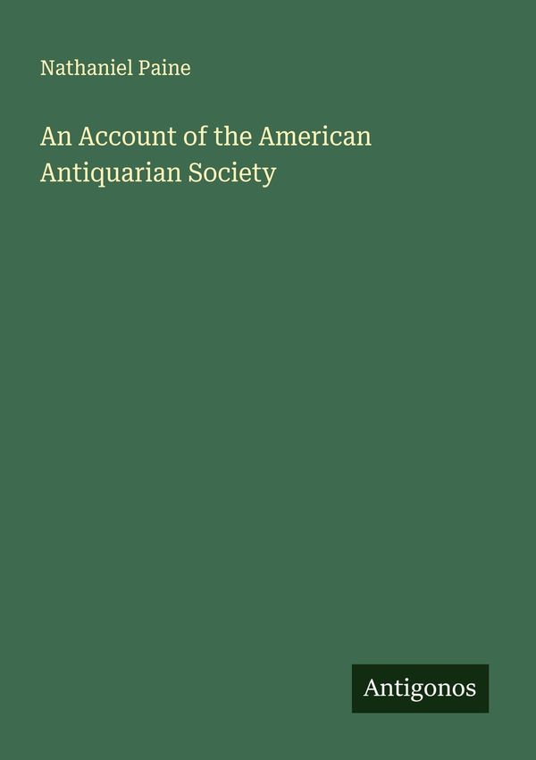 An Account of the American Antiquarian Society - Nathaniel Paine