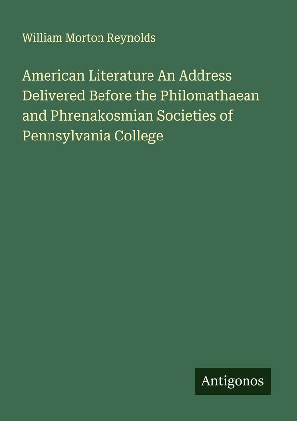 American Literature An Address Delivered Before the Philomathaean a...