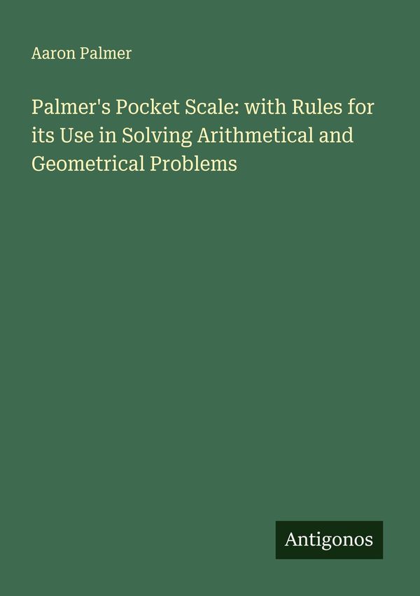 Palmers Pocket Scale: with Rules for its Use in Solving Arithmetic...
