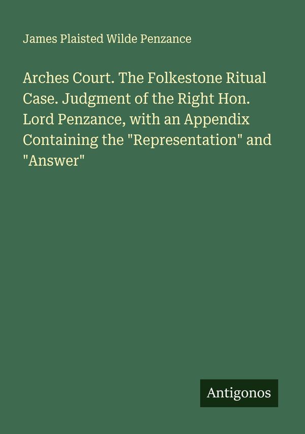 Arches Court. The Folkestone Ritual Case. Judgment of the Right Hon...