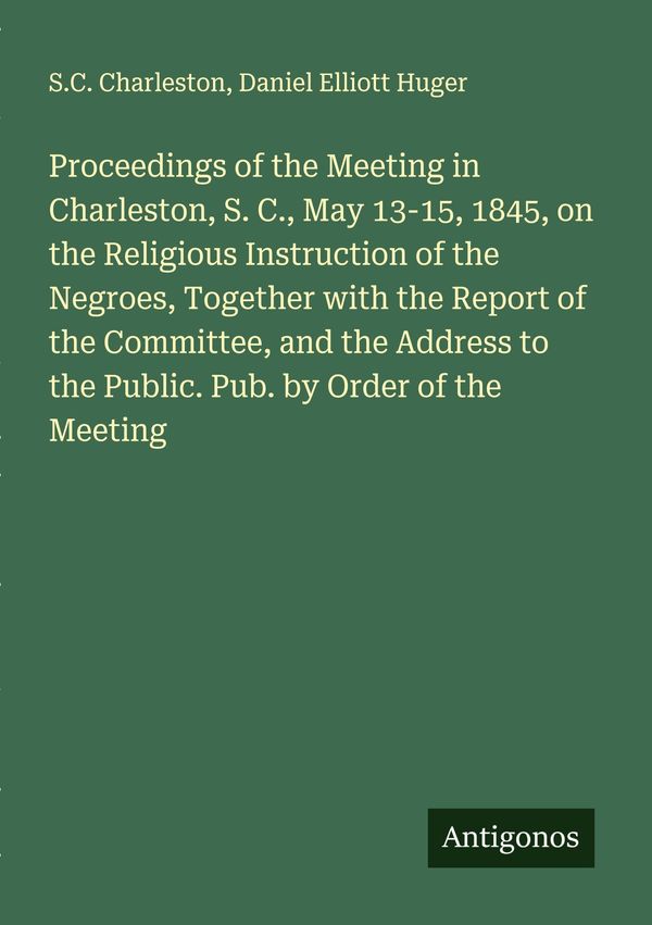 Proceedings of the Meeting in Charleston, S. C., May 13-15, 1845, o...