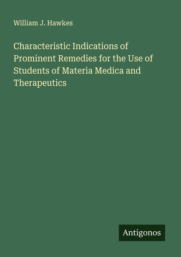 Characteristic Indications of Prominent Remedies for the Use of Stu...