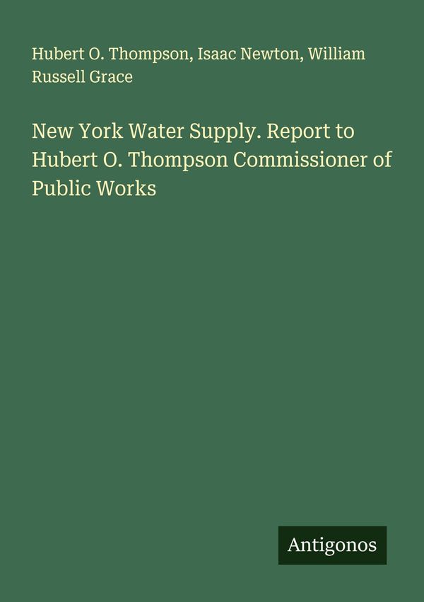 New York Water Supply. Report to Hubert O. Thompson Commissioner of...