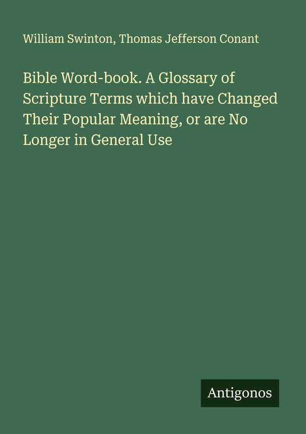 Bible Word-book. A Glossary of Scripture Terms which have Changed T...