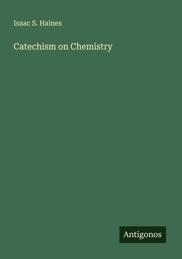 Catechism on Chemistry - Isaac S. Haines (Buch)