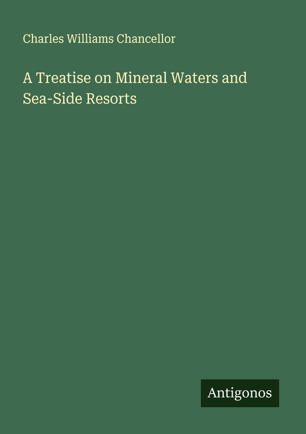A Treatise on Mineral Waters and Sea-Side Resorts (Buch)