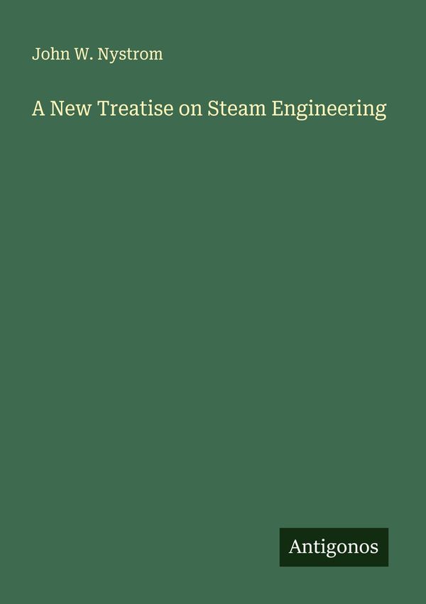 A New Treatise on Steam Engineering - John W. Nystrom (Buch)