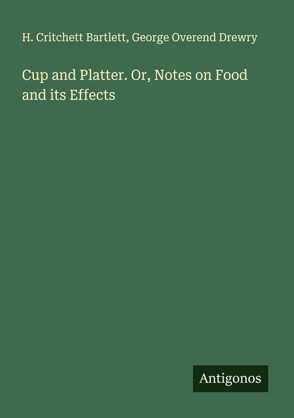 Cup and Platter. Or, Notes on Food and its Effects (Buch)