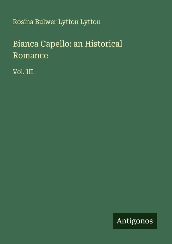 Bianca Capello: an Historical Romance - Rosina Bulwer Lytton Lytton