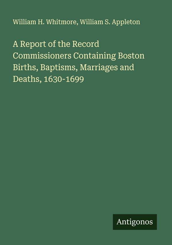 A Report of the Record Commissioners Containing Boston Births, Bapt...