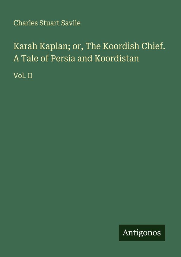 Karah Kaplan; or, The Koordish Chief. A Tale of Persia and Koordist...