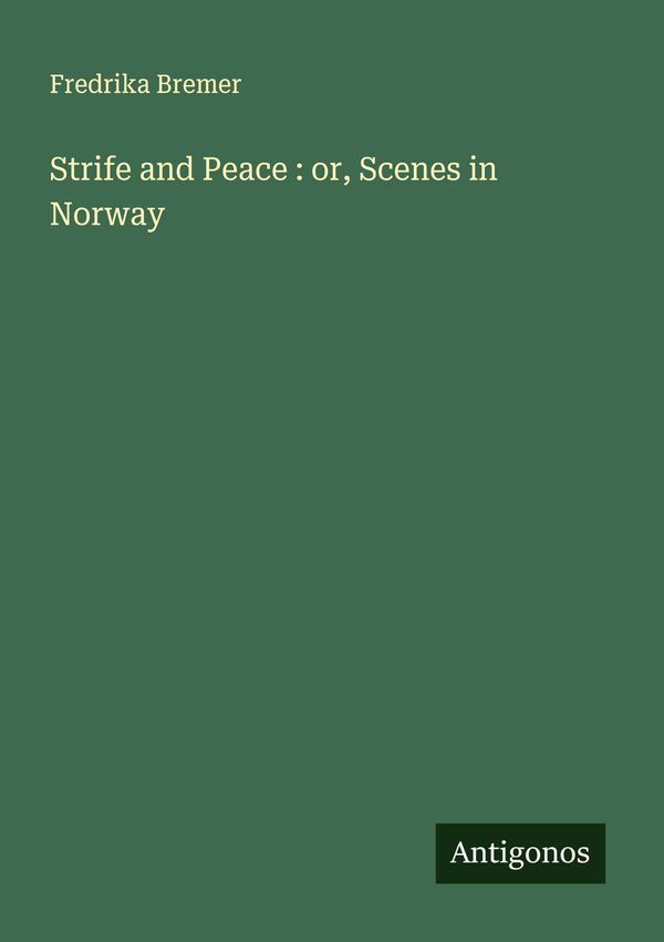 Strife and Peace : or, Scenes in Norway - Fredrika Bremer (Buch)