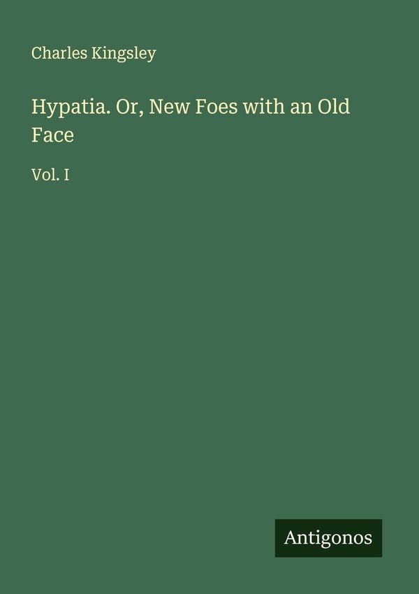 Hypatia. Or, New Foes with an Old Face - Charles Kingsley (Buch)