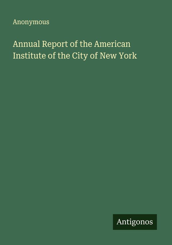 Annual Report of the American Institute of the City of New York (Buch)
