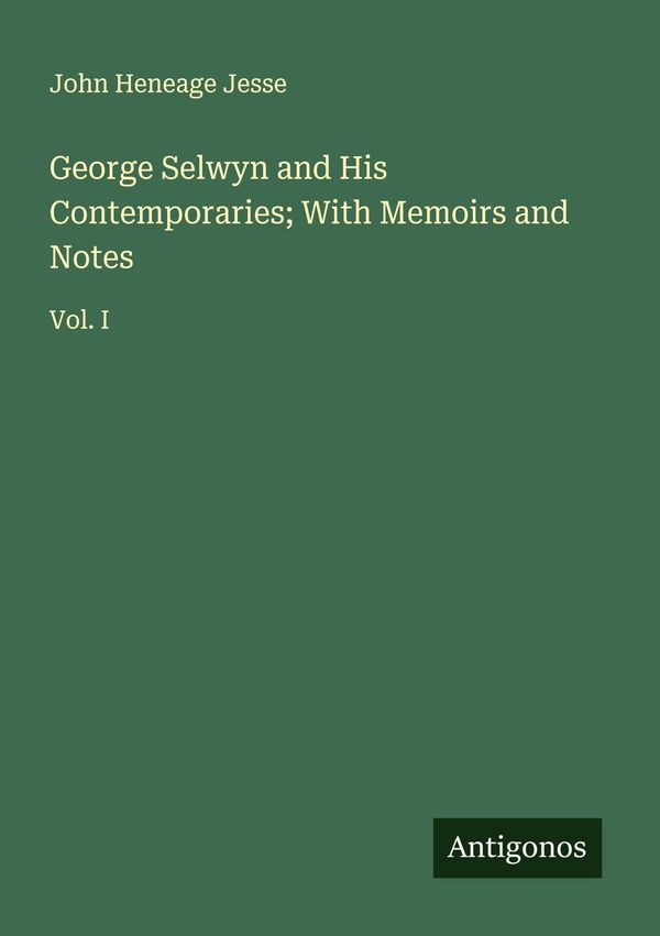 George Selwyn and His Contemporaries; With Memoirs and Notes (Buch)