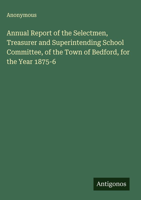 Annual Report of the Selectmen, Treasurer and Superintending School...