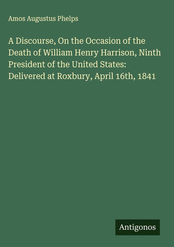 A Discourse, On the Occasion of the Death of William Henry Harrison...