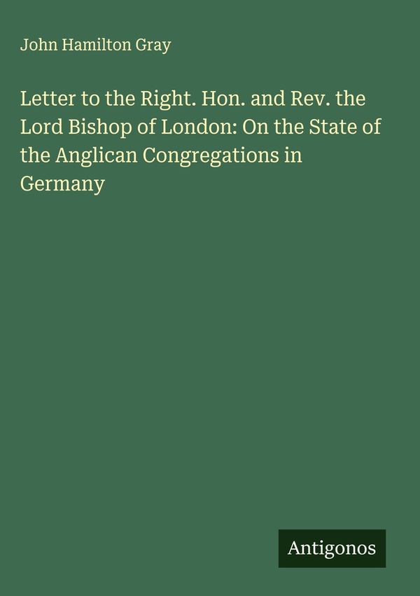 Letter to the Right. Hon. and Rev. the Lord Bishop of London: On th...