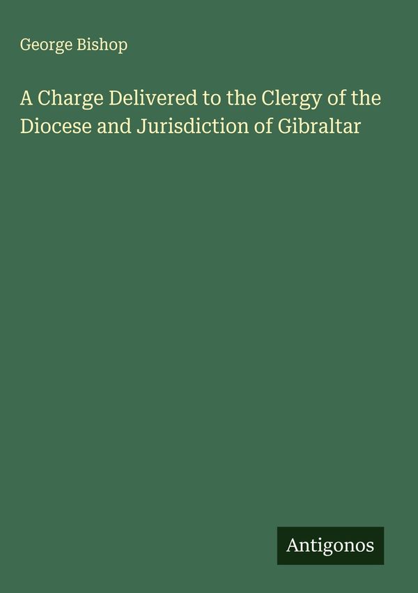 A Charge Delivered to the Clergy of the Diocese and Jurisdiction of...