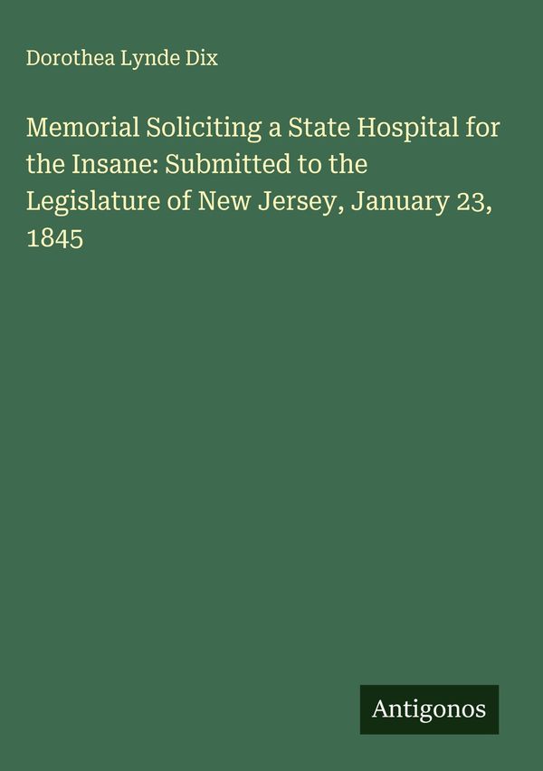 Memorial Soliciting a State Hospital for the Insane: Submitted to t...