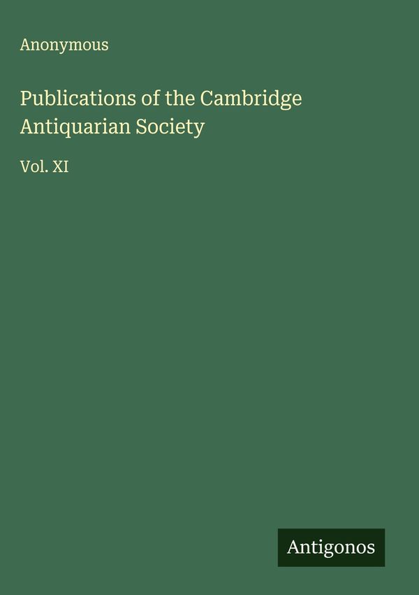Publications of the Cambridge Antiquarian Society - Anonymous (Buch)