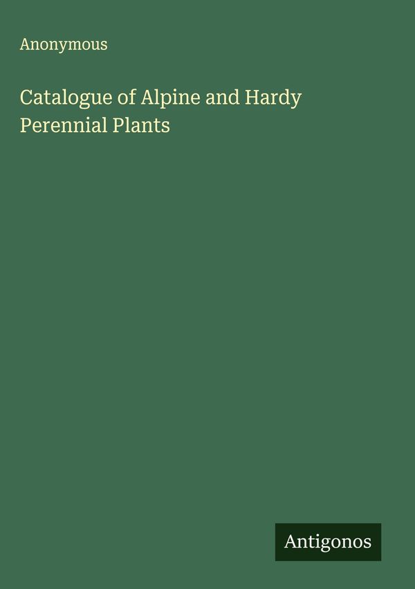 Catalogue of Alpine and Hardy Perennial Plants - Anonymous (Buch)