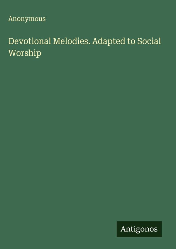 Devotional Melodies. Adapted to Social Worship - Anonymous (Buch)