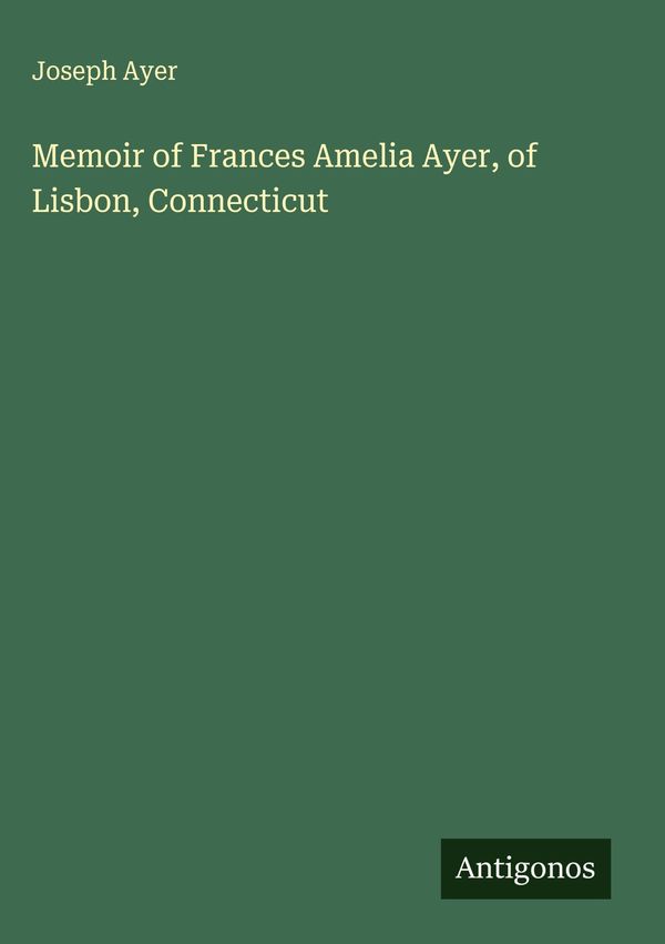 Memoir of Frances Amelia Ayer, of Lisbon, Connecticut - Joseph Ayer