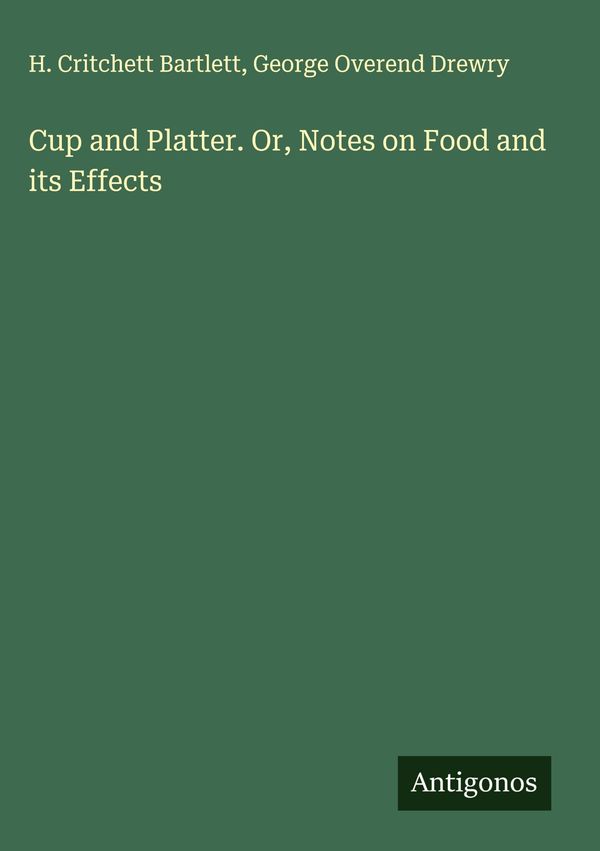 Cup and Platter. Or, Notes on Food and its Effects (Buch)