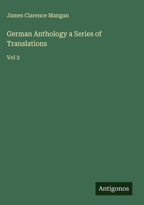 German Anthology a Series of Translations - James Clarence Mangan
